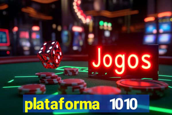 plataforma 1010 jogo do tigre